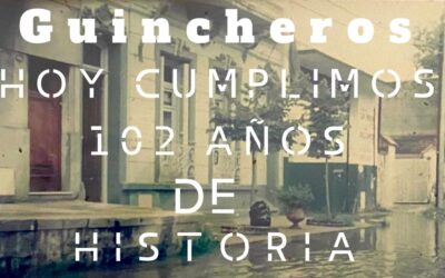 ¡Hoy cumplimos 102 Años! Guincheros