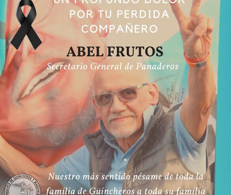 Un profundo dolor por tu partida compañero y amigo Abel Frutos Secretario General de Panaderos.