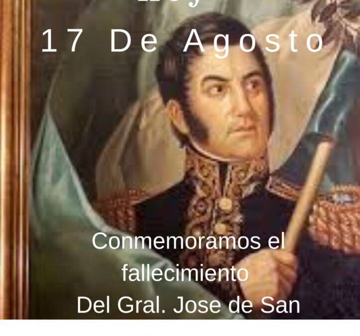 Hoy 17 de Agosto Conmemoramos el fallecimiento Del Gral. José de San Martín